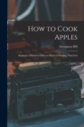How to Cook Apples : Shown in a Hundred Different Ways of Dressing That Fruit - Book