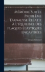 Memoire Sur Le Probleme D'analyse Relatif A L'equilibre Des Plaques Elastiques Encastrees - Book