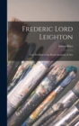 Frederic Lord Leighton : Late President of the Royal Academy of Arts - Book