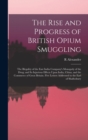 The Rise and Progress of British Opium Smuggling : The Illegality of the East India Company's Monopoly of the Drug; and Its Injurious Effects Upon India, China, and the Commerce of Great Britain. Five - Book
