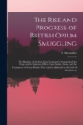 The Rise and Progress of British Opium Smuggling : The Illegality of the East India Company's Monopoly of the Drug; and Its Injurious Effects Upon India, China, and the Commerce of Great Britain. Five - Book