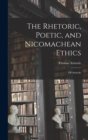The Rhetoric, Poetic, and Nicomachean Ethics : Of Aristotle - Book