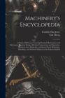 Machinery's Encyclopedia : A Work of Reference Covering Practical Mathematics and Mechanics, Machine Design, Machine Construction and Operation, Electrical, Gas, Hydraulic, and Steam Power Machinery, - Book