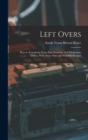 Left Overs : How to Transform Them Into Palatable and Wholesome Dishes, With Many New and Valuable Recipes - Book