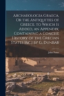 Archaeologia Graeca, Or the Antiquities of Greece. to Which Is Added, an Appendix, Containing a Concise History of the Grecian States [&c.] by G. Dunbar - Book