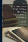 Polemica in Difesa Della Scuola Criminale Positiva - Book