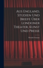 Aus England, Studien und Briefe uber Londoner Theater, Kunst und Presse - Book