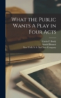 What the Public Wants A Play in Four Acts - Book