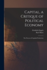 Capital, a Critique of Political Economy : The Process of Capitalis Production - Book