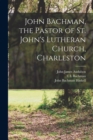 John Bachman, the Pastor of St. John's Lutheran Church, Charleston - Book