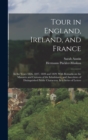 Tour in England, Ireland, and France : In the Years 1826, 1827, 1828 and 1829; With Remarks on the Manners and Customs of the Inhabitants, and Anecdotes of Distinguished Public Characters. In a Series - Book