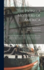 The Pioneer Mothers of America; a Record of the More Notable Women of the Early Days of the Country, and Particularly of the Colonial and Revolutionary Periods, by Harry Clinton Green and Mary Wolcott - Book