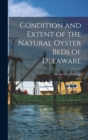 Condition and Extent of the Natural Oyster Beds of Delaware - Book