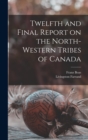 Twelfth and Final Report on the North-western Tribes of Canada - Book