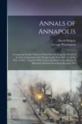 Annals of Annapolis : Comprising Sundry Notices of That old City From the Period of the First Settlements in its Vicinity in the Year 1649, Until the war of 1812: Together With Various Incidents in th - Book