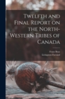 Twelfth and Final Report on the North-western Tribes of Canada - Book