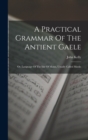 A Practical Grammar Of The Antient Gaele : Or, Language Of The Isle Of Mann, Usually Called Manks - Book