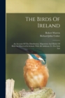 The Birds Of Ireland : An Account Of The Distribution, Migrations And Habits Of Birds As Observed In Ireland, With All Additions To The Irish List - Book