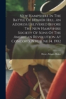 New Hampshire In The Battle Of Bunker Hill. An Address Delivered Before The New Hampshire Society Of Sons Of The American Revolution At Concord, N.h., June 14, 1902 - Book