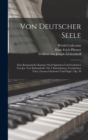 Von Deutscher Seele : Eine Romantische Kantate Nach Spruchen Und Gedichten Von Jos. Von Eichendorff: Fur 4 Solostimmen, Gemischten Chor, Grosses Orchester Und Orgel: Op. 28 - Book
