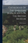 Catalogue Of The Harleian Manuscripts In The British Museum - Book