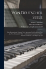 Von Deutscher Seele : Eine Romantische Kantate Nach Spruchen Und Gedichten Von Jos. Von Eichendorff: Fur 4 Solostimmen, Gemischten Chor, Grosses Orchester Und Orgel: Op. 28 - Book