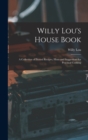 Willy Lou's House Book : A Collection of Proved Recipes, Hints and Suggestions for Practical Cooking - Book