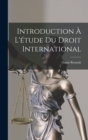 Introduction a L'etude du Droit International - Book