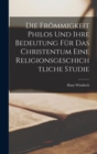 Die Frommigkeit Philos und ihre Bedeutung fur das Christentum Eine Religionsgeschichtliche Studie - Book