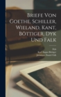 Briefe von Goethe, Schiller, Wieland, Kant, Bottiger, Dyk und Falk - Book