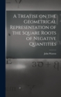 A Treatise on the Geometrical Representation of the Square Roots of Negative Quantities - Book