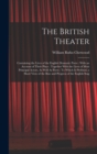 The British Theater : Containing the Lives of the English Dramatic Poets: With an Account of Their Plays: Together With the Lives of Most Principal Actors, As Well As Poets: To Which Is Prefixed, a Sh - Book