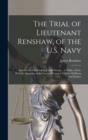 The Trial of Lieutenant Renshaw, of the U.S. Navy : Indicted for Challenging Joseph Strong ... to Fight a Duel. With the Speeches of the Learned Counsel, Colden, Hoffman and Emmet - Book