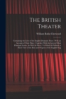 The British Theater : Containing the Lives of the English Dramatic Poets: With an Account of Their Plays: Together With the Lives of Most Principal Actors, As Well As Poets: To Which Is Prefixed, a Sh - Book
