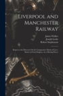 Liverpool and Manchester Railway : Report to the Directors On the Comparative Merits of Loco-Motive & Fixed Engines, As a Moving Power - Book