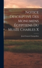 Notice Descriptive Des Monumens Egyptiens Du Musee Charles X - Book