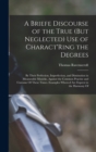 A Briefe Discourse of the True (But Neglected) Use of Charact'Ring the Degrees : By Their Perfection, Imperfection, and Diminution in Measurable Musicke, Against the Common Practise and Custome Of The - Book