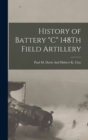History of Battery "C" 148Th Field Artillery - Book