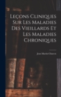 Lecons Cliniques Sur Les Maladies Des Vieillards Et Les Maladies Chroniques - Book