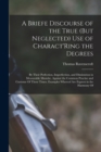 A Briefe Discourse of the True (But Neglected) Use of Charact'Ring the Degrees : By Their Perfection, Imperfection, and Diminution in Measurable Musicke, Against the Common Practise and Custome Of The - Book