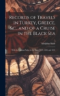 Records of Travels in Turkey, Greece, &c., and of a Cruise in the Black Sea : With the Capitan Pasha, in the Years 1829, 1830, and 1831 - Book
