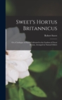 Sweet's Hortus Britannicus : Or a Catalogue of Plants Cultivated in the Gardens of Great Britain, Arranged in Natural Orders - Book
