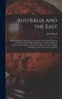 Australia and the East : Being a Journal Narrative of a Voyage to New South Wales in an Emigrant Ship, With a Residence of Some Months in Sydney and the Bush, and the Route Home by Way of India and Eg - Book