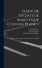 Traite De Geometrie Analytique (Courbes Planes) : Destine A Faire Suite Au Traite Des Sections Coniques - Book