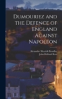 Dumouriez and the Defence of England Against Napoleon - Book