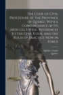 The Code of Civil Procedure of the Province of Quebec With a Concordance of Its Articles, Useful References to the Civil Code, and the Rules of Practice Now in Force - Book