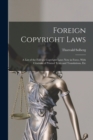 Foreign Copyright Laws : A List of the Foreign Copyright Laws Now in Force, With Citations of Printed Texts and Translations, Etc - Book