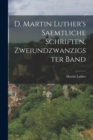 D. Martin Luther's saemtliche Schriften, Zweiundzwanzigster Band - Book