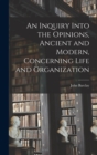 An Inquiry Into the Opinions, Ancient and Modern, Concerning Life and Organization - Book