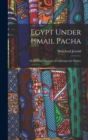 Egypt Under Ismail Pacha : Being Some Chapters of Contemporary History - Book